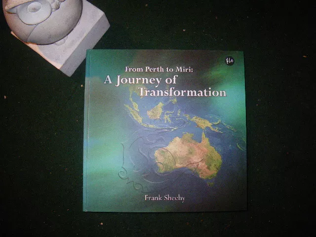 From Perth To Miri: A Journey Of Transformation - A Short History 1998-2004 (1st edition) by Frank Sheehy. Curtin University of Technology, 2009